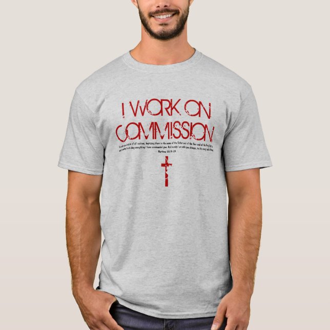I work on commission bible verse T-Shirt (Front)