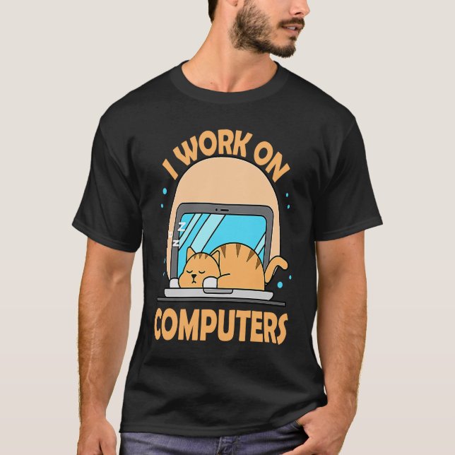 I Work On Computers Cat Tech Support IT Computer T-Shirt (Front)