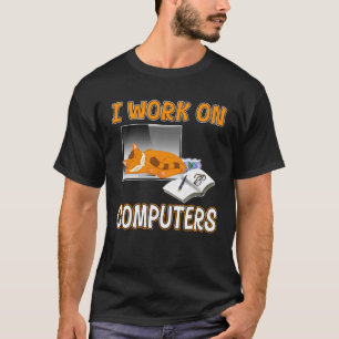 I Work On Computers  Cute Cat Information Technolo T-Shirt