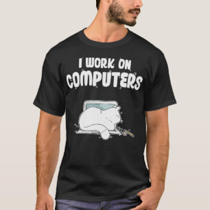 I Work On Computers Cute Cat Information Technolog T-Shirt
