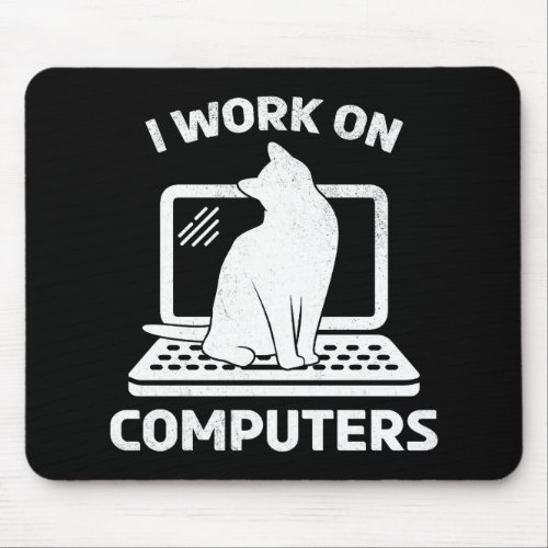 I Work On Computers Funny Cat Lover Mouse Pad