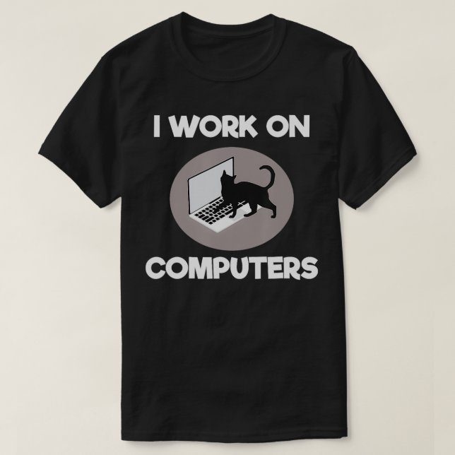 I Work On Computers Funny Cat Programmer Joke Gift T-Shirt (Design Front)