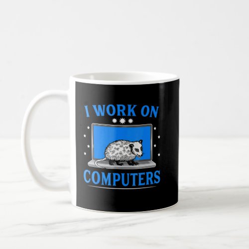 I Work On Computers Opossum  Coffee Mug