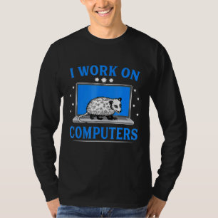 I Work On Computers Opossum T-Shirt