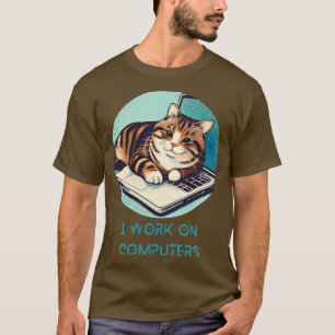 I work on computers T-Shirt