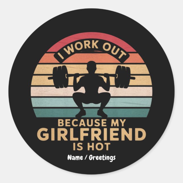 I Work Out Because My Girlfriend Is Hot  Funny  Classic Round Sticker (Front)