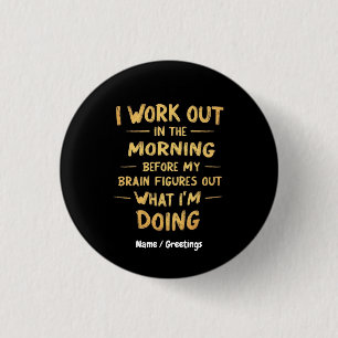I Work Out in the Morning Before My Brain Funny Button