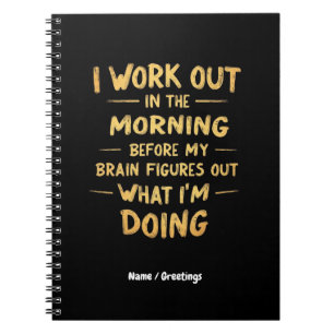I Work Out in the Morning Before My Brain Funny Notebook