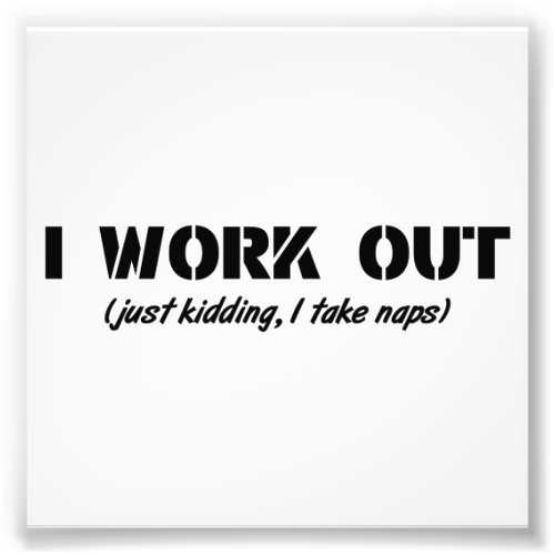 I Work Out (Just Kidding I Take Naps) Photo Print