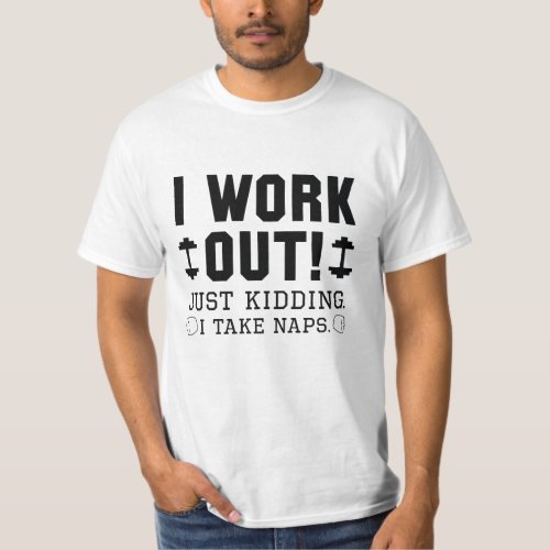 I Work Out Just Kidding I Take Naps T_Shirt