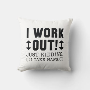 I Work Out Just Kidding I Take Naps Throw Pillow