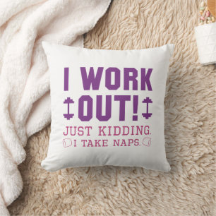 I Work Out Just Kidding I Take Naps Throw Pillow