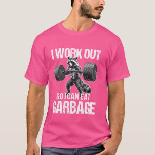 I Work Out So I Can Eat Garbage Raccoon Gym Weight T-Shirt