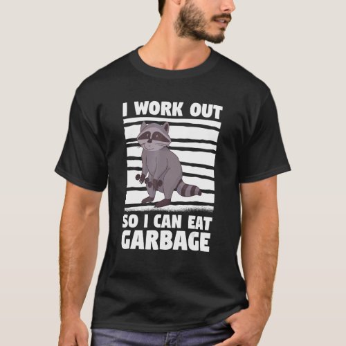 I Work Out So I Can Eat Garbage Raccoons Raccoon L T_Shirt