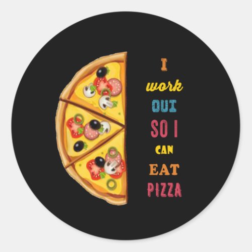 I work out so I can eat pizza Classic Round Sticker