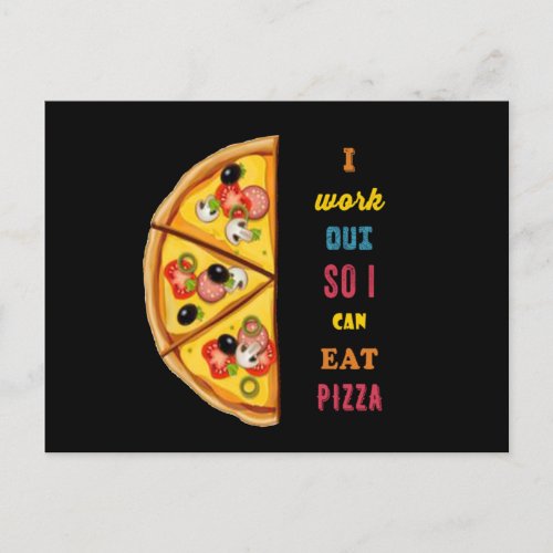 I work out so I can eat pizza Postcard