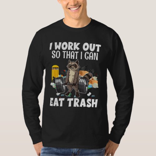 I Work Out So That I Can Eat Trash Raccoons Humor  T_Shirt