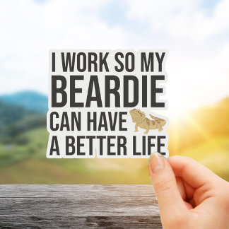 I Work So My Beardie Can Have A Better Life Funny Sticker
