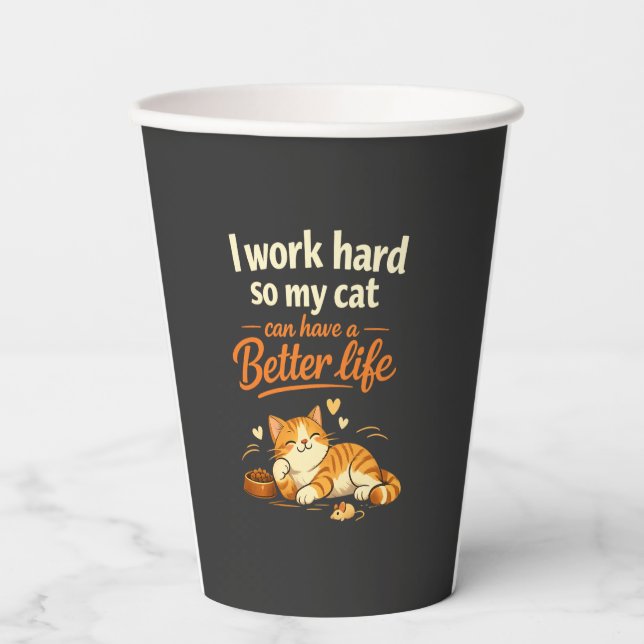 I work so my cat can live better than me paper cups (Front)