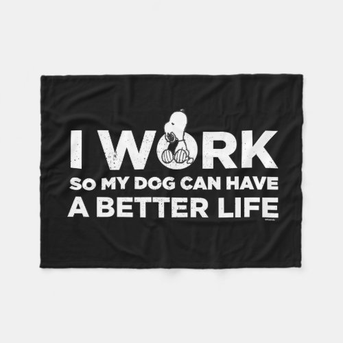 I Work So My Dog Can Have A Better Life Fleece Blanket