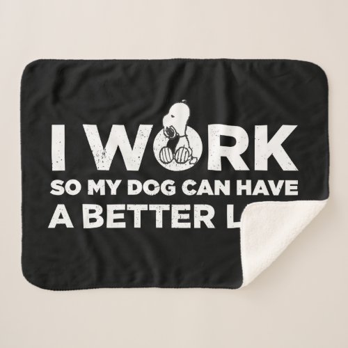 I Work So My Dog Can Have A Better Life Sherpa Blanket