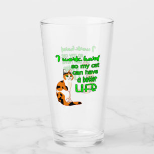 I Work So That My Cat Can Have A Better Life Glass