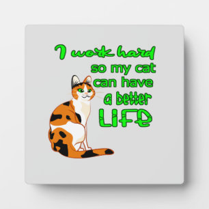 I Work So That My Cat Can Have A Better Life Plaque