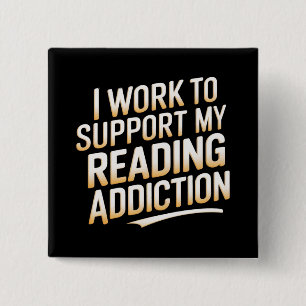 i work to support my reading addiction button
