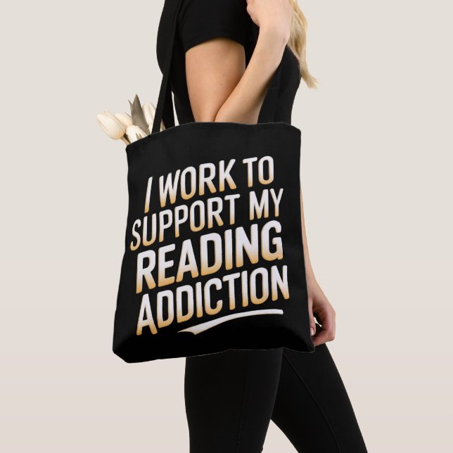 i work to support my reading addiction tote bag (Close Up)