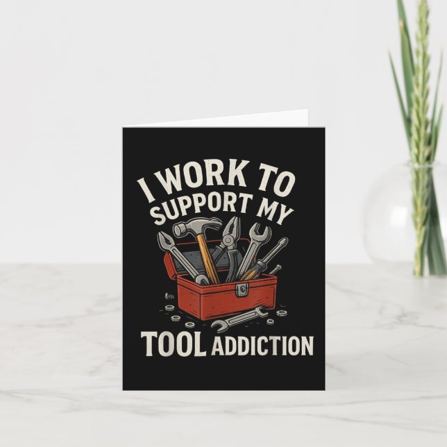 I Work To Support My Tool Addiction Funny Handyman Card (Front)