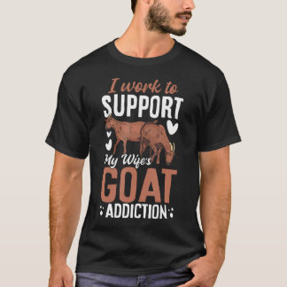 I Work To Support My Wife's Goat T-Shirt