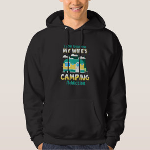 I Work To Suppot My Wife s Camping Addiction Hoodie