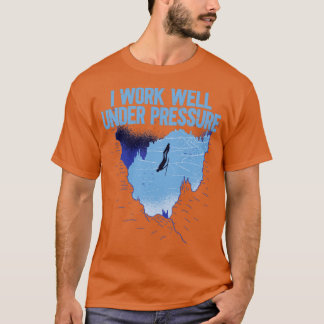 I Work Under Pressure T-Shirt
