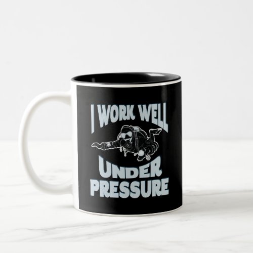 I Work Well Under Pressure _ Funny Scuba Diving Two_Tone Coffee Mug