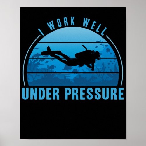 I Work well Under Pressure Scuba Diving Diver Poster