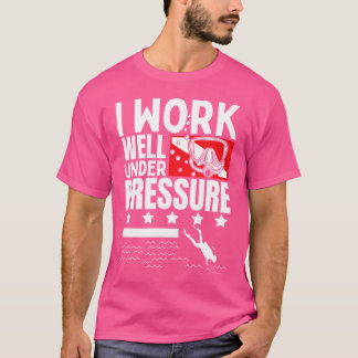 I Work Well Under Pressure Scuba Diving Diver T-Shirt