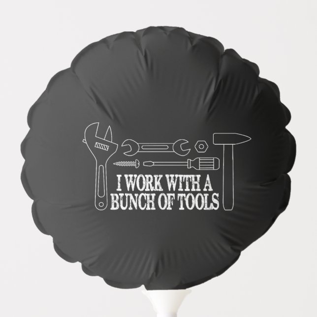 I work with a bunch of tools - Funny Construction Balloon (Front)