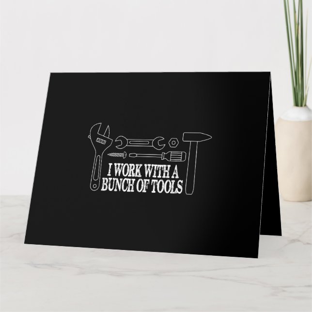I work with a bunch of tools - Funny Construction Card (Front)