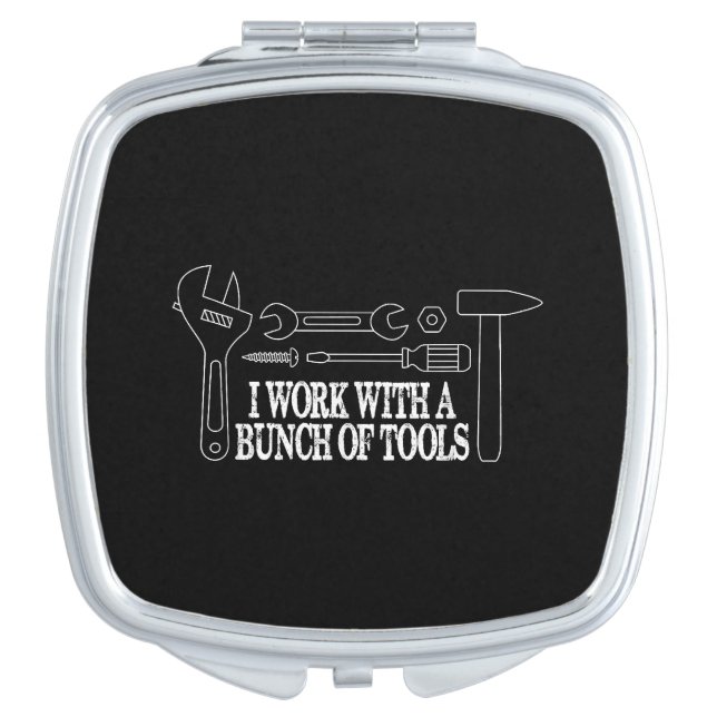 I work with a bunch of tools - Funny Construction Compact Mirror (Front)