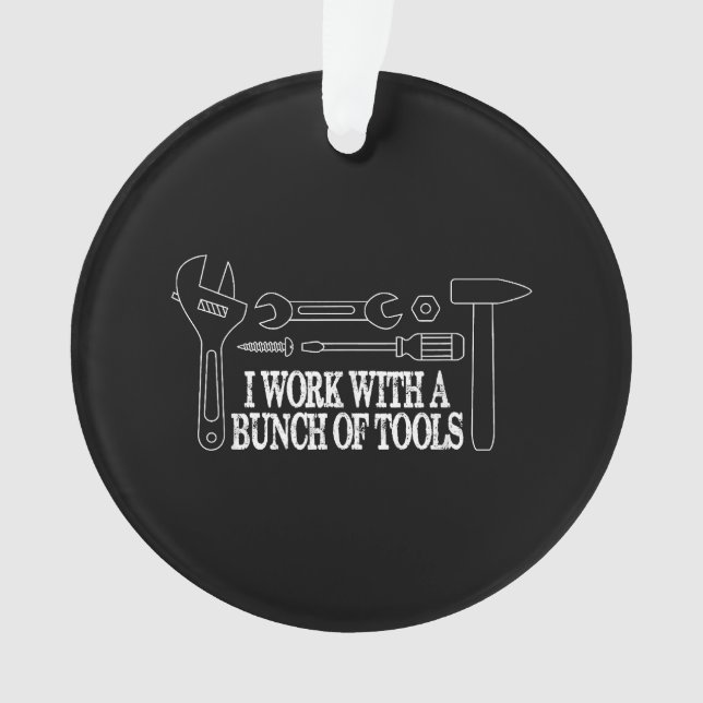 I work with a bunch of tools - Funny Construction Ornament (Front)