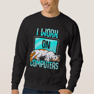 I Work With Computers WFM Cat Mom Dad Kitten  Pet Sweatshirt