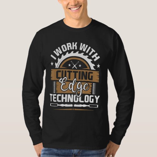I Work With Cutting Edge Technology  Wood Carving  T_Shirt