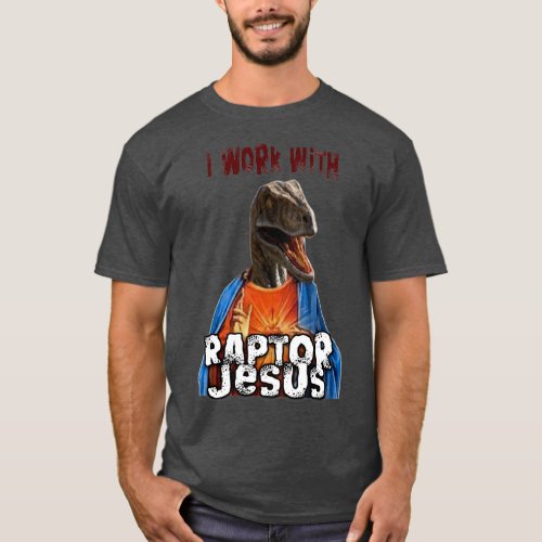 I work with Raptor Jesus T_Shirt