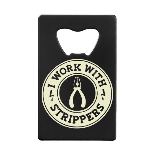 I Work With Strippers  USAPatriotGraphics   Credit Card Bottle Opener