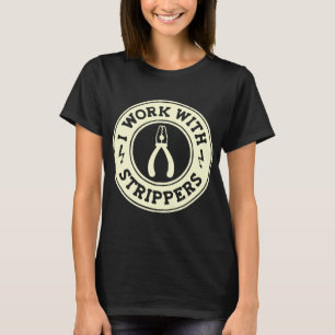 I Work With Strippers #USAPatriotGraphics © T-Shirt