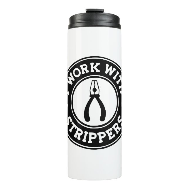 I Work With Strippers  #USAPatriotGraphics  © Thermal Tumbler (Front)