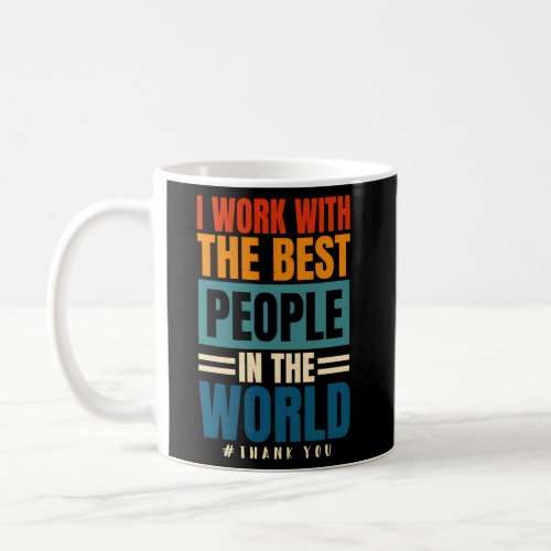 I Work With The Best People Employees Appreciation Coffee Mug