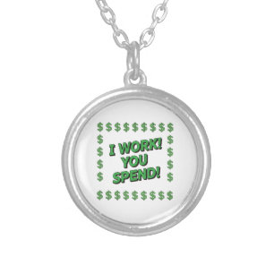 I Work! You Spend! Silver Plated Necklace