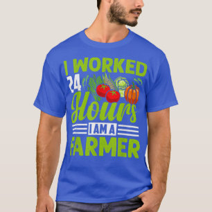 I Worked 24 Hours Funny Farming Farmer Tractor Gra T-Shirt