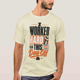 I Worked Hard for This Day Off Labor Day T-Shirt